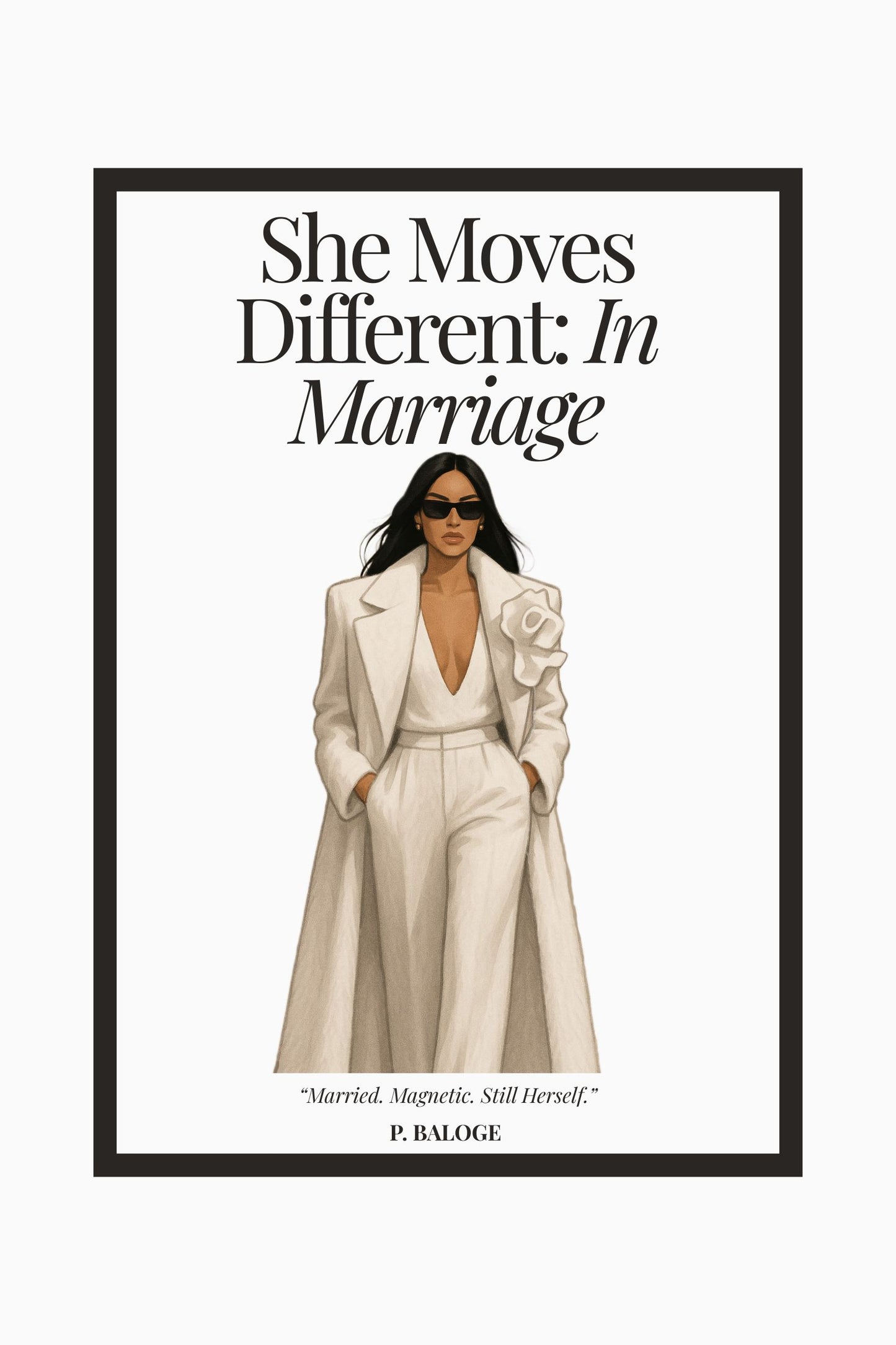 Book cover of “She Moves Different: In Marriage” by P. Baloge. A powerful guide for women becoming wives—featuring a poised woman in a cream tailored suit and sunglasses, symbolizing elegance, self-possession, and clarity in marriage.
